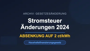 Stromsteuer-Gesetzesänderungen 2024 durch Haushaltsfinanzierungsgesetz